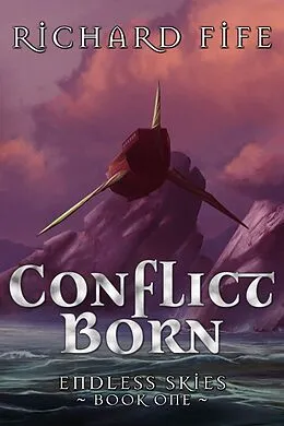 E-Book (epub) Conflict Born (Endless Skies, #1) von Richard Fife