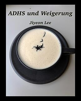 E-Book (epub) ADHS und Weigerung von Jiyeon Lee