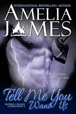 E-Book (epub) Tell Me You Want Us (Bayfield College Lovers, #2) von Amelia James