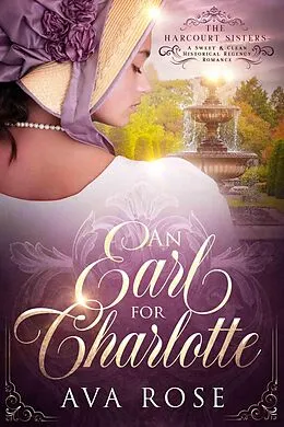 E-Book (epub) An Earl for Charlotte (The Harcourt Sisters, #1) von Ava Rose