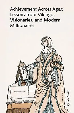 E-Book (epub) Achievement Across Ages: Lessons from Vikings, Visionaries, and Modern Millionaires von Olivia Smith