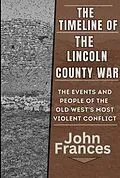 E-Book (epub) The Timeline of the Lincoln County War: The Events and People of the Old West's most Violent Conflict von John Frances