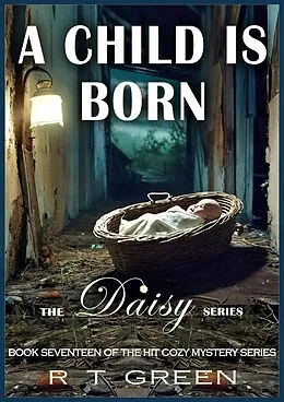 E-Book (epub) Daisy: Not Your Average Super-sleuth! Book Seventeen: A Child is Born (Daisy Morrow, #17) von R T Green