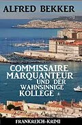 E-Book (epub) Commissaire Marquanteur und der wahnsinnige Kollege: Frankreich Krimi von Alfred Bekker