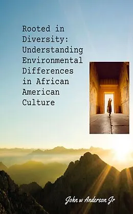 E-Book (epub) Rooted in Diversity: Understanding Environmental Differences in African American Culture (Systematic & Environmental Differences, #1) von John W Anderson