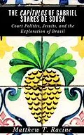 E-Book (epub) The Capítulos of Gabriel Soares de Sousa: Court Politics, Jesuits, and the Exploration of Brazil von Matthew T. Racine