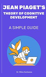 eBook (epub) Jean Piaget's Theory of Cognitive Development: A Simple Guide de Milos Kankaras