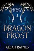 E-Book (epub) Dragon Frost (Draignis Clans, #3) von Aleah Raynes