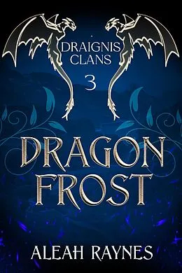 E-Book (epub) Dragon Frost (Draignis Clans, #3) von Aleah Raynes