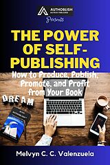 eBook (epub) The Power of Self-Publishing: How to Produce, Publish, Promote, and Profit from Your Book de Melvyn C. C. Valenzuela