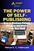 E-Book (epub) The Power of Self-Publishing: How to Produce, Publish, Promote, and Profit from Your Book von Melvyn C. C. Valenzuela