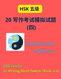 E-Book (epub) HSK Level 5 : 20 Writing Short Essays (Book n.4) von Nyna Liu, Chemon Chen