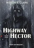 E-Book (epub) Highway Hector (A Short Story) von Wilson E. Clark