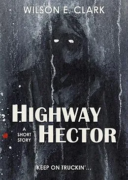 E-Book (epub) Highway Hector (A Short Story) von Wilson E. Clark