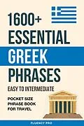 E-Book (epub) 1600+ Essential Greek Phrases: Easy to Intermediate - Pocket Size Phrase Book for Travel von Fluency Pro