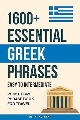 E-Book (epub) 1600+ Essential Greek Phrases: Easy to Intermediate - Pocket Size Phrase Book for Travel von Fluency Pro