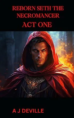 E-Book (epub) Reborn Seth The Necromancer Act One (Reborn Seth The Necromancer, #4) von A. J. Deville