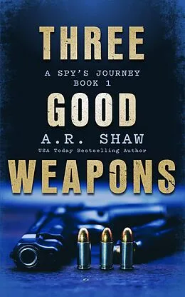E-Book (epub) Three Good Weapons (A Spy's Journey, #1) von A. R. Shaw