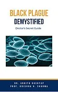 E-Book (epub) Black Plague Demystified: Doctor's Secret Guide von Ankita Kashyap, Krishna N. Sharma