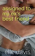 E-Book (epub) Assigned to My Ex's Best Friend von Elle Davis