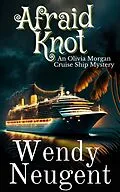 E-Book (epub) Afraid Knot (An Olivia Morgan Cruise Ship Mystery, #4) von Wendy Neugent