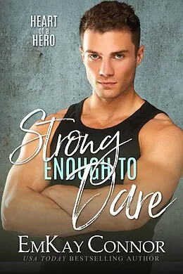 E-Book (epub) Strong Enough to Dare (Heart of a Hero, #6) von Emkay Connor