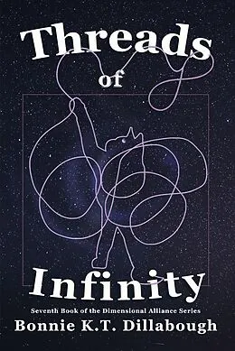 E-Book (epub) Threads of Infinity (The Dimensional Alliance, #7) von Bonnie K. T. Dillabough