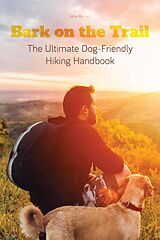 E-Book (epub) Bark on the Trail The Ultimate Dog-Friendly Hiking Handbook von John Byrne