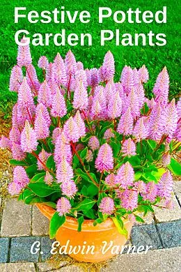 E-Book (epub) Festive Potted Garden Plants von G. Edwin Varner