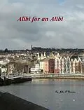 E-Book (epub) Alibi for an Alibi (The Detective Inspector John Cahill Series, #2) von John O'Donovan