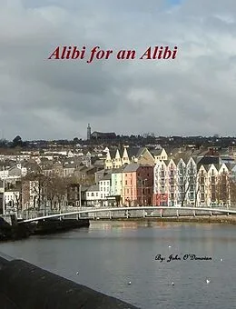 E-Book (epub) Alibi for an Alibi (The Detective Inspector John Cahill Series, #2) von John O'Donovan