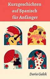 E-Book (epub) Kurzgeschichten auf Spanisch für Anfänger von Daria Galek