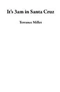 E-Book (epub) It's 3am in Santa Cruz von Terrance Millet
