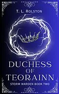 E-Book (epub) Duchess of Teorainn (Storm Warden, #2) von T. L. Rolston