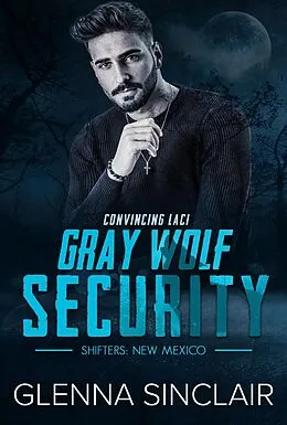 E-Book (epub) Convincing Laci (Gray Wolf Security Shifters New Mexico, #2) von Glenna Sinclair