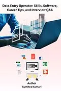 E-Book (epub) Data Entry Operator: Skills, Software, Career Tips, and Interview Q&A von Sumitra Kumari