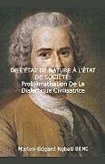 Couverture cartonnée DE L'ÉTAT DE NATURE À L'ÉTAT DE SOCIÉTÉ Problématisation de la dialectique civilisatrice dans le "Discours sur l'origine et les fondements de l'inégalité parmi les hommes" de Jean-Jacques Rousseau. de Marien-Edgard Ngbali Bemi