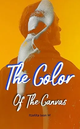E-Book (epub) The Color Of The Canvas von Itzelita leon M