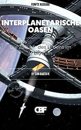 E-Book (epub) Interplanetarische Oasen: Die Zukunft des Lebens im Weltraum von Can Bartu H.