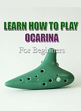 E-Book (epub) Learn How To Play Ocarina For Beginners von MalbeBooks