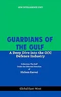 E-Book (epub) Guardians of the Gulf von GEW Intelligence Unit, Hichem Karoui