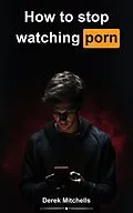 E-Book (epub) How to Stop Watching Porn von Derek Mitchells