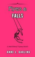 E-Book (epub) Flyers & Falls: A Jessie Witthun Mystery, Book 4 (Jessie Witthun Mysteries, #4) von Anne L. Darling