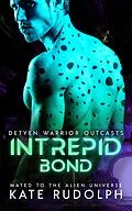 E-Book (epub) Intrepid Bond: Mated to the Alien Universe (Detyen Warrior Outcasts, #2) von Kate Rudolph