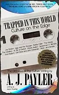 E-Book (epub) Trapped in This World: Culture on the Edge-The Omnibus of Pop Culture Writing by A. J. Payler (writing as Aaron Poehler) von A. J. Payler, Aaron Poehler