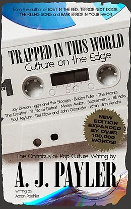 E-Book (epub) Trapped in This World: Culture on the Edge-The Omnibus of Pop Culture Writing by A. J. Payler (writing as Aaron Poehler) von A. J. Payler, Aaron Poehler