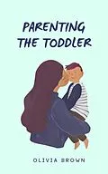 E-Book (epub) Parenting The Toddler von Olivia Brown