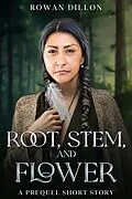 E-Book (epub) Root, Stem, and Flower von Rowan Dillon, Christy Nicholas