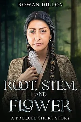E-Book (epub) Root, Stem, and Flower von Rowan Dillon, Christy Nicholas
