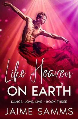E-Book (epub) Like Heaven On Earth (Dance, Love, Live, #3) von Jaime Samms